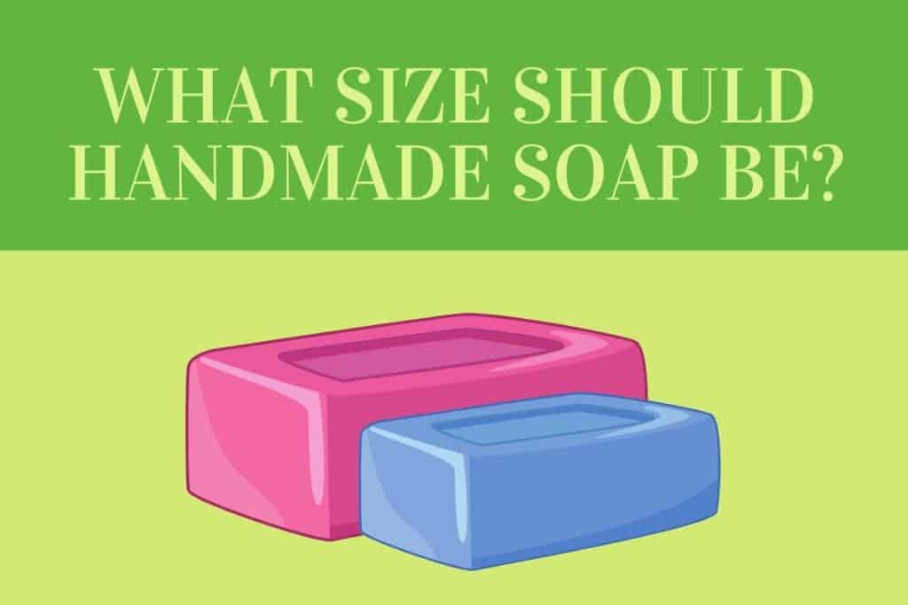 what-size-should-handmade-soap-be-soap-startup